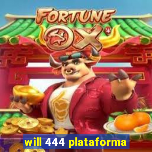 will 444 plataforma